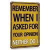 1pc, (8x12 Inches/20*30cm), Funny Sarcastic Metal Sign, Wall Decor Man Cave Bar Decor Remember When I Asked For Your Opition