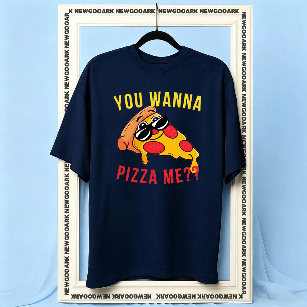 You Wanna Pizza Me U Wanna Pizza Me Women Unisex Casual cotton printed t shirts Adult Oneck summer Breathable outdoors tee