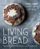Книга Living Bread : Tradition and Innovation In Artisan Bread Making