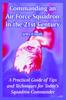 The Commanding an Air Force Squadron In the 21st Century : A Practical Guide of Tips and Techniques for Today's Squadron Commander Book