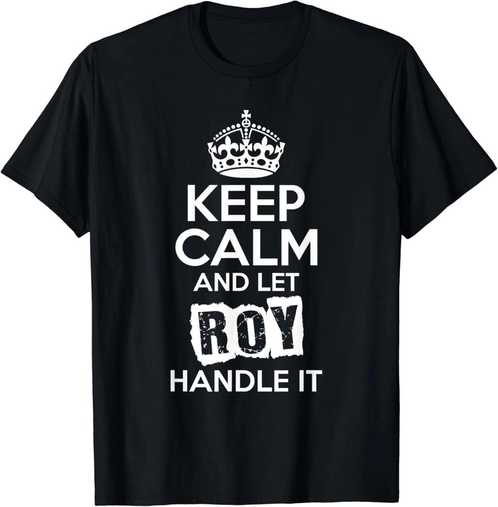 Roy T-Shirt Keep Calm and Let Roy Handle It Gift Unisex T-Shirt