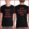 They Say Love Grows But Ive Only Seen It Die Gothic Goth Emo Unisex T-Shirt