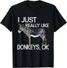 I Just Really Like Donkeys OK Funny Gift Donkey Lover Gift Unisex T-Shirt