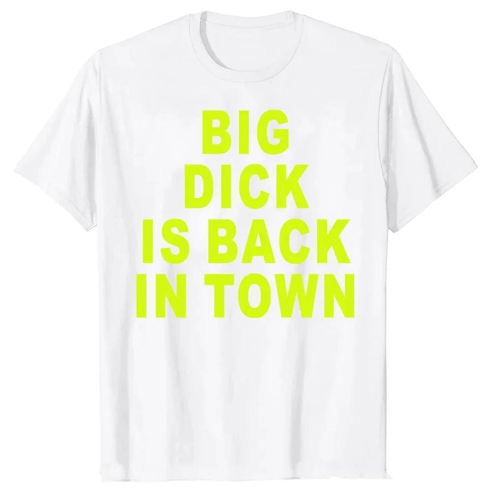 Big Dick Is Back In Town T Shirts Graphic Cotton Streetwear Short Sleeve Tees Novelty Birthday Gifts T-shirt For Mens Oversize