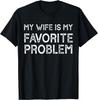 My Wife Is My Favorite Problem Funny Husband T-Shirt Unisex T-Shirt