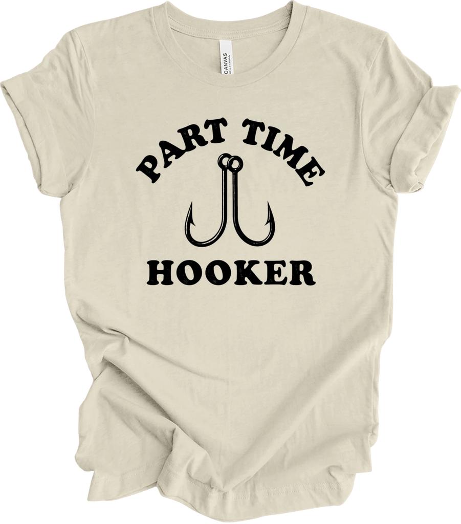 Part Time Hooker Fishing Joke Gift – Funny Sarcastic Fisherman Humor T shirt