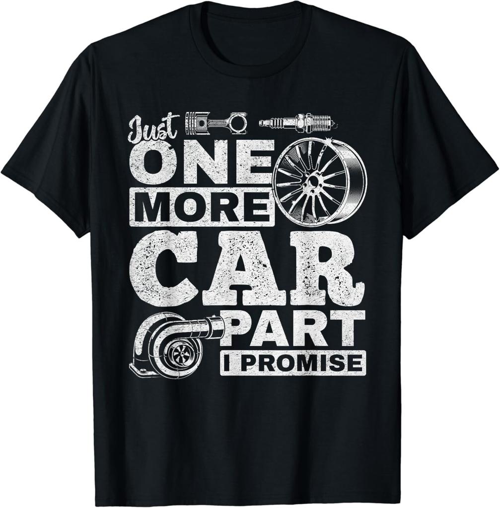 Just One More Car Part I Promise - Car Mechanic Funny Gift Unisex T-Shirt Mens Womens Tees Top