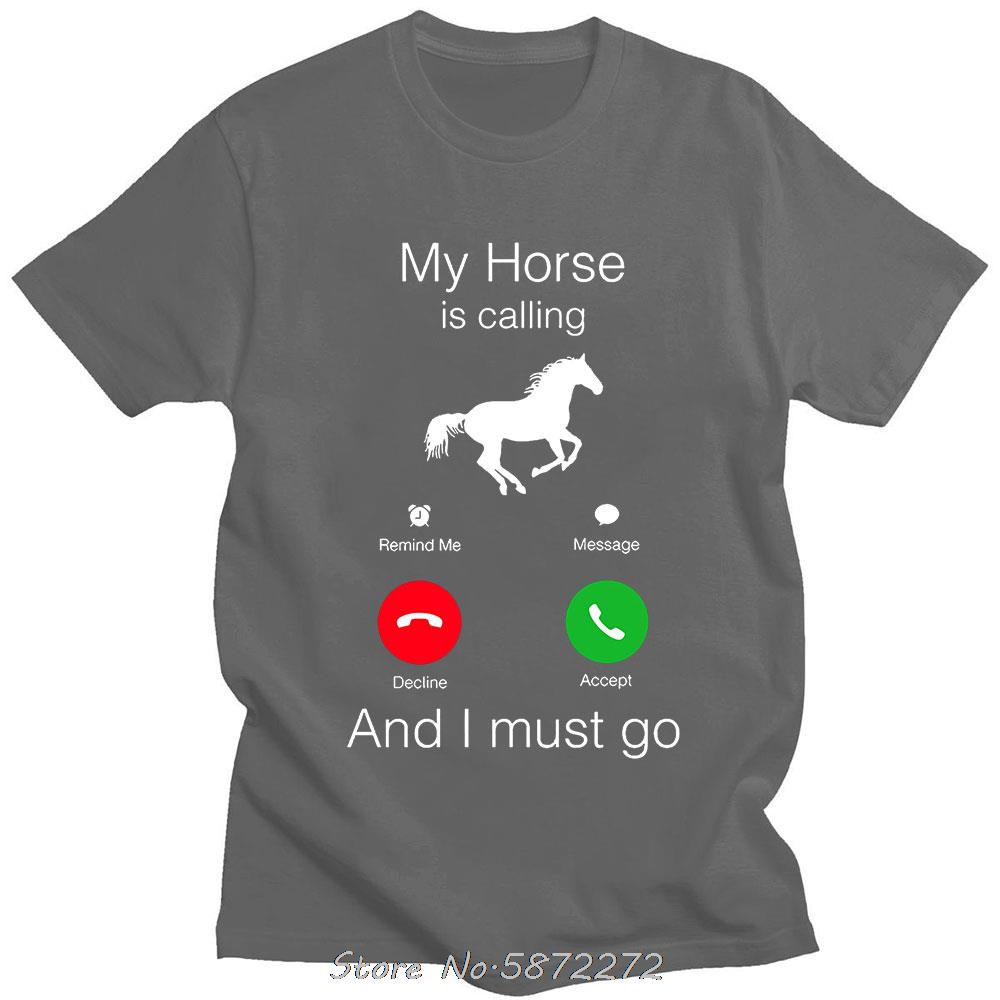My Horse Is Calling and I Must Go Birthday Funny Unisex Graphic Fashion New Cotton Short Sleeve T Shirts ONeck Harajuku Tshirt