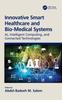 Книга Innovative Smart Healthcare and Bio-Medical Systems : AI, Intelligent Computing and Connected Technologies