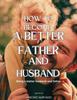 Книга How To Become a Better Father and Husband : Being a Better Husband and Father