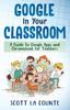Книга Google In Your Classroom : A Guide To Google Apps and Chromebook for Teachers