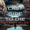 The Last Girl To Die by Helen Fields Paperback Book 9780008379360