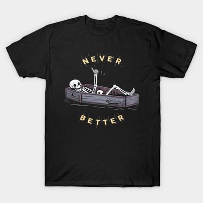 Asian Size Cotton Unisex Tshirt Print T-shirt Never Better Skull Skeleton In The Coffin T-shirt No-Cut Print Regular Fit