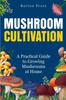 Книга Mushroom Cultivation A Practical Guide To Growing Mushrooms At Home by Barton Press - Paperback