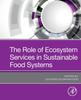 The The Role of Ecosystem Services In Sustainable Food Systems Book