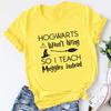 Hogwarts Wasn't Hiring So I Teach Muggles Instead Print Clothing Graphic Women T Shirt Short Sleeve Polyester WoUnisex T Shirt