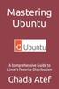 Книга Mastering Ubuntu : A Comprehensive Guide To Linux's Favorite Distribution