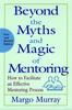 Книга Beyond the Myths and Magic of Mentoring : How To Facilitate an Effective Mentoring Process