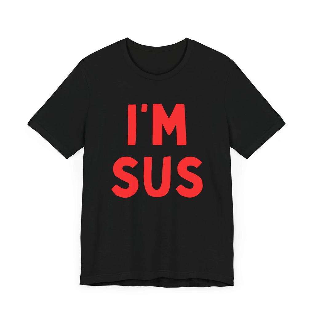I'm SUS shirt I'm SUS tee I'm SUS shirt Sussy Shirt