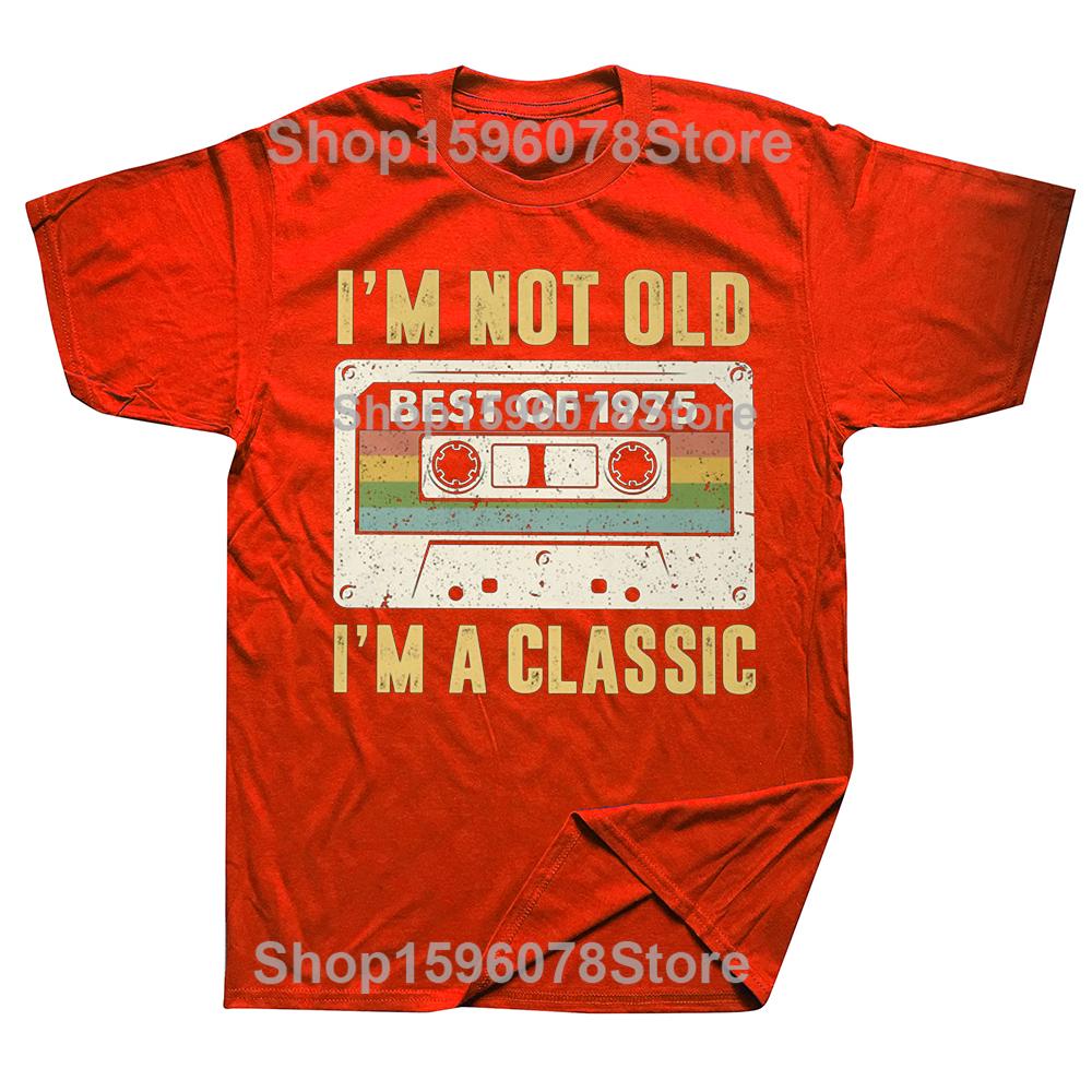 I Am Not Old Best Of 1975 I M A Classic 50th Birthday Gift Men T Shirt Casual T-shirt Soft Cotton Slim Fit Tee Tops Clothing