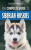 Книга The Complete Guide To Siberian Huskies : Finding, Preparing For, Training, Exercising, Feeding, Grooming, and Loving Your New Husky Puppy