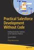 Книга Practical Salesforce Development Without Code : Building Declarative Solutions On the Salesforce Platform