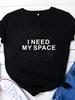 I NEED MY SPACE Letter Print T Shirt Women Short Sleeve O Neck Loose Tshirt Summer Women Tee Shirt Tops Camisetas Mujer