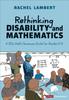 Книга Rethinking Disability and Mathematics : A UDL Math Classroom Guide for Grades K-8