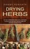 Книга Drying Herbs : The Only Herb Drying Book You'll Ever Need (A Quick Guide On Easily Drying Herbs for Everyday Kitchen Spices)