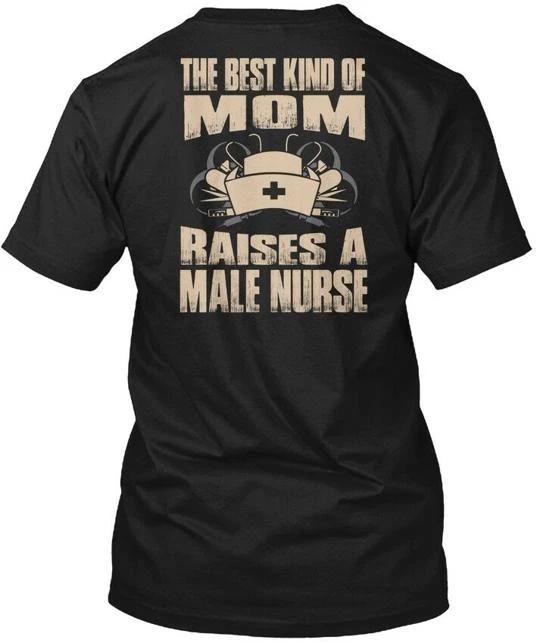 The Best Kind Of Mom Raises A Male Nurse - T shirt Made in USA S to 5XL