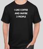 I Like Coffee and Maybe 3 People T Shirt Size Tshirt T-Shirt S-2XL Gift