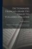 Книга Dictionnaire Francais-Arabe Des Dialectes Vulgaires D'algerie : De Tunisie, Du Maroc Et D'egypte Avec La Pronounciation Figuree En Lettres Latines