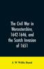 Книга The Civil War In Worcestershire, 1642-1646, and the Scotch Invasion of 1651