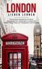 Книга London Lieben Lernen : Der Perfekte Reisefuhrer Fur Einen Unvergesslichen Aufenthalt In London Inkl. Insider-Tipps, Tipps Zum Geldsparen Und Packliste