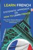 Книга Learn French : Systematic Approach On How To Learn French