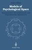 The Models of Psychological Space : Psychometric, Developmental, and Experimental Approaches Book