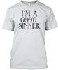 I'm A Good Sinner TTshirt Made in the USA Size S to 5XL