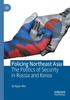 The Policing Northeast Asia : The Politics of Security In Russia and Korea Book