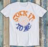 Sock It To Me Бестселлер Смешная Музыка Фильм Мем Лучший Подарок Футболка M1665