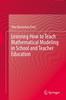 Книга Learning How To Teach Mathematical Modeling In School and Teacher Education