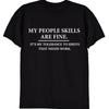 My People Skills Are Fine Intolerance To Idiots Funny Printed Tshirt Men or Women Novelty Gift T Shirt Cotton Shortsleev Tops