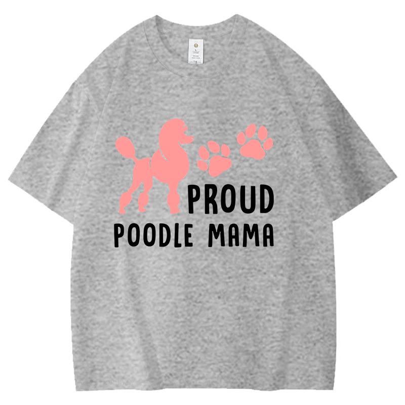 New Hot Proud Poodle Mama Tshirts Fashion Unisex Women Girls Summer Tee Shirt Unisex Casual Short Sleeve Round Neck Cotton Tops