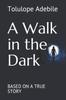 Книга A Walk In the Dark : Based On a True Story
