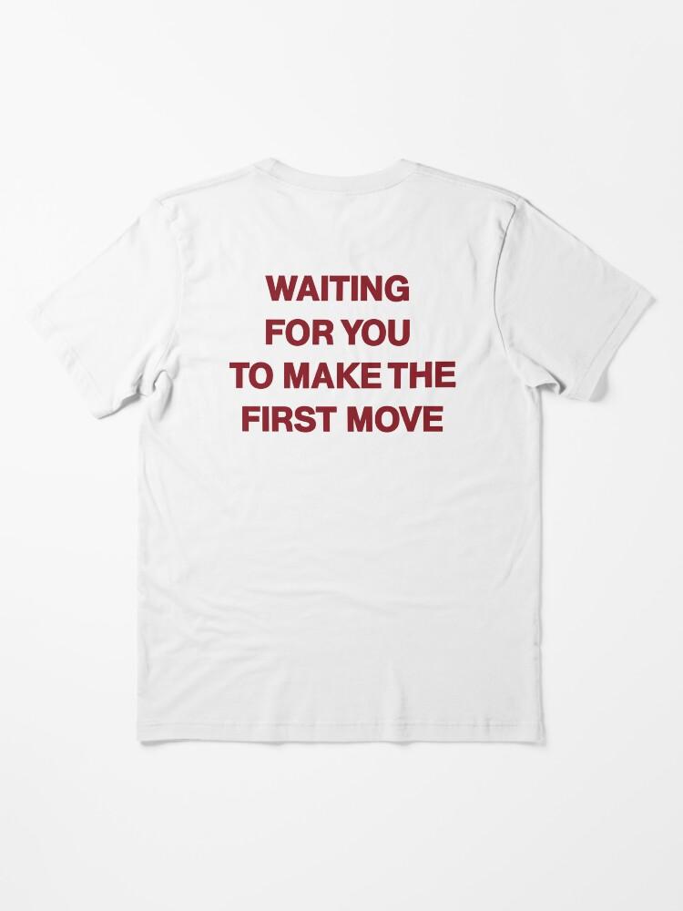 The Move waiting for you to make the first move Essential T-Shirt