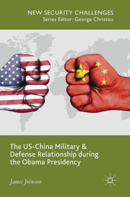 The The US-China Military and Defense Relationship During the Obama Presidency Book