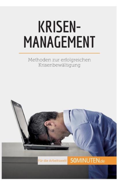 The Krisenmanagement : Methoden Zur Erfolgreichen Krisenbewaltigung Book
