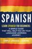 The Spanish : Learn Spanish for Beginners: A Simple Guide That Will Help You On Your Language Learning Journey Book