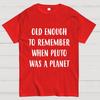 Old Enough To Remember When Pluto Was A Planet Unisex 100% Cotton Summer Casual Cool Loose T-Shirt
