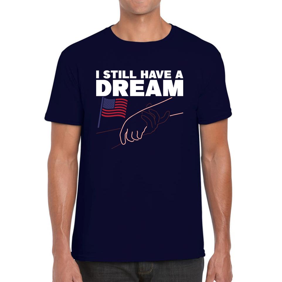 I Still have A Dream Martin Luther King Jr Black Pride Black Lives Matter Mens Tee Top