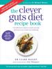 Книга The Clever Guts Recipe Book : 150 Delicious Recipes To Mend Your Gut and Boost Your Health and Wellbeing